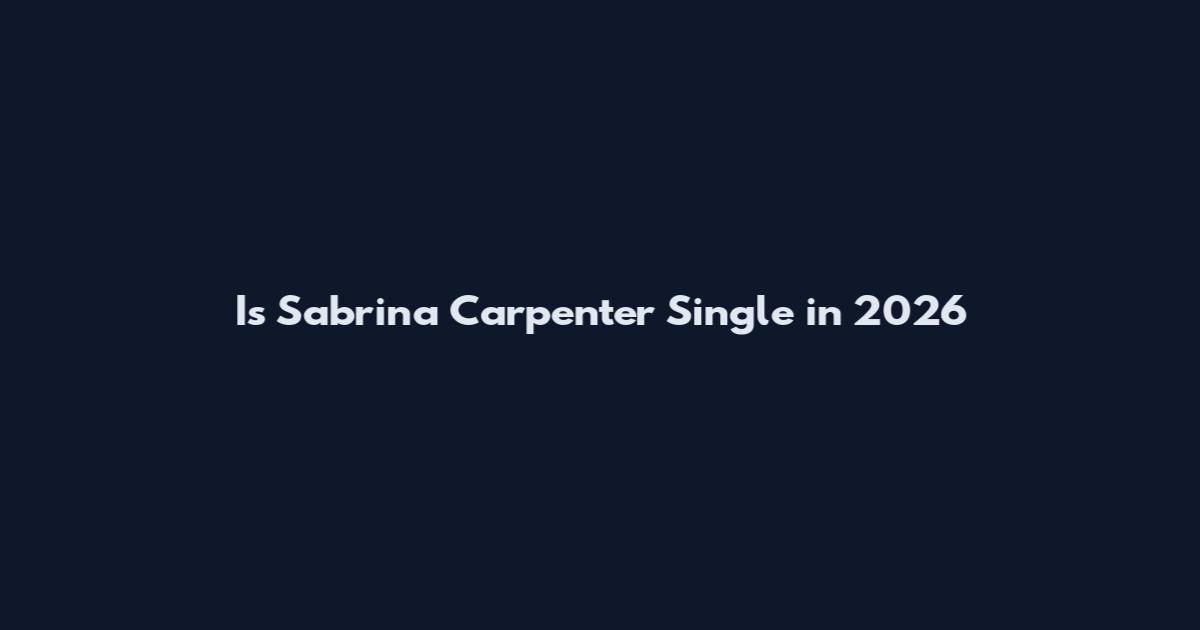 Is Sabrina Carpenter Single in 2026