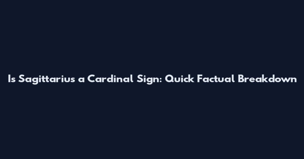 Is Sagittarius a Cardinal Sign: Quick Factual Breakdown