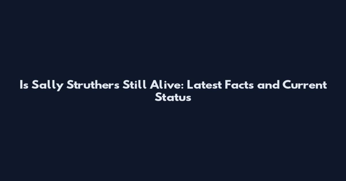 Is Sally Struthers Still Alive: Latest Facts and Current Status