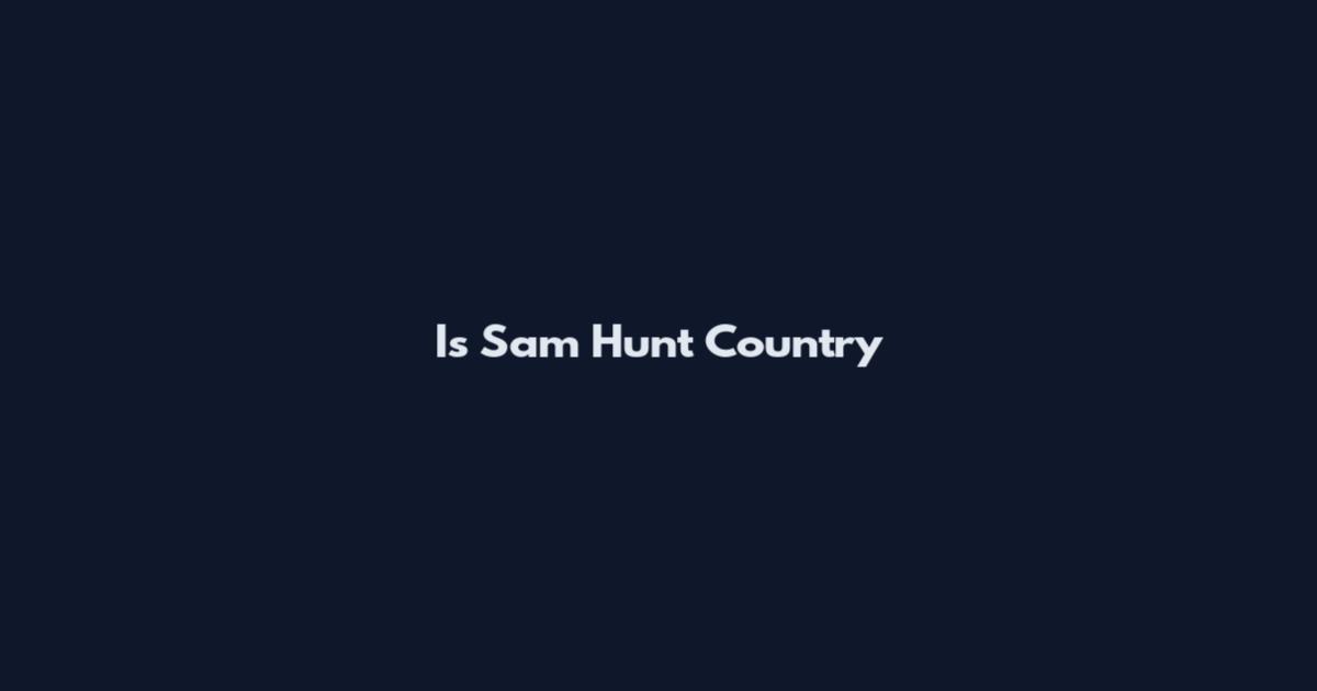 Is Sam Hunt Country
