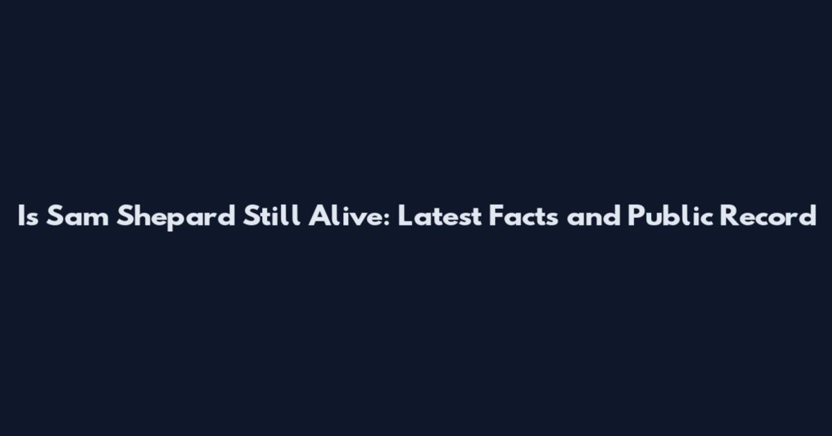 Is Sam Shepard Still Alive: Latest Facts and Public Record