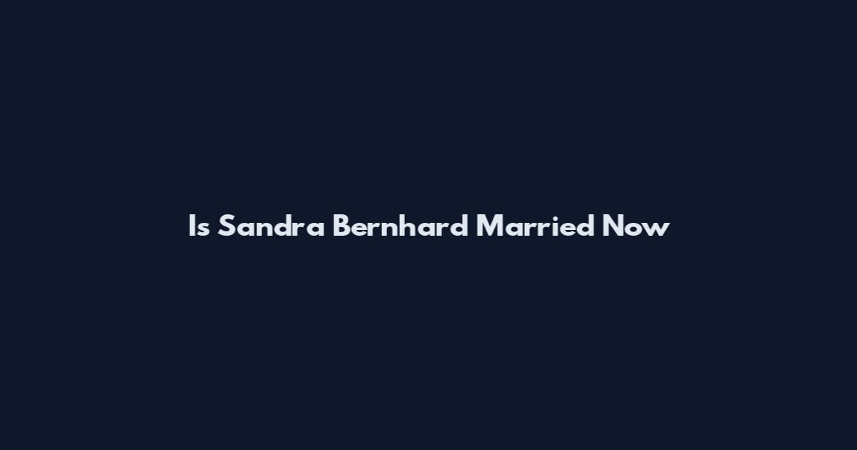 Is Sandra Bernhard Married Now