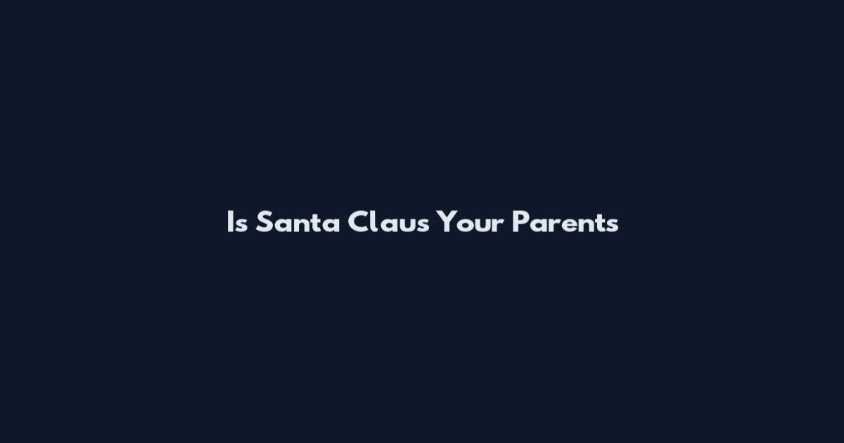 Is Santa Claus Your Parents