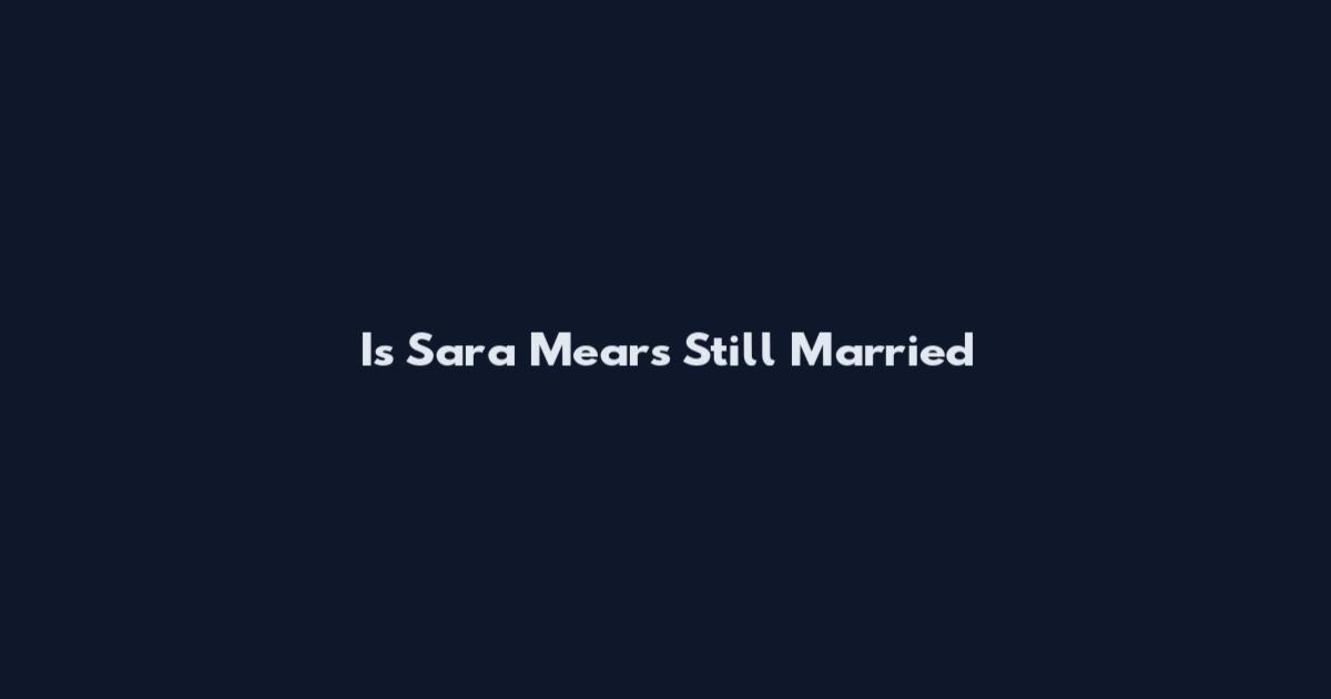 Is Sara Mears Still Married