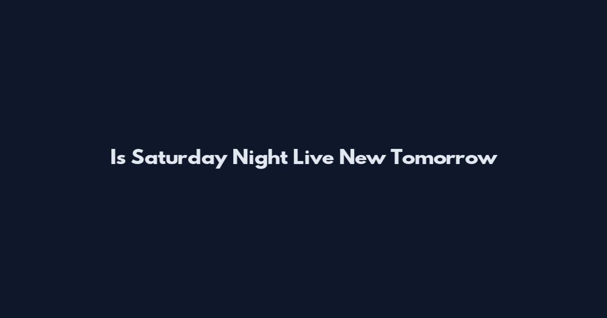 Is Saturday Night Live New Tomorrow