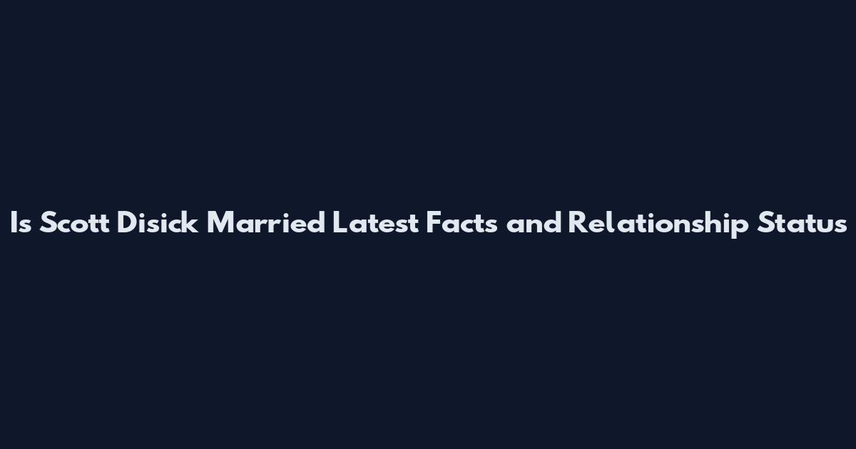 Is Scott Disick Married Latest Facts and Relationship Status