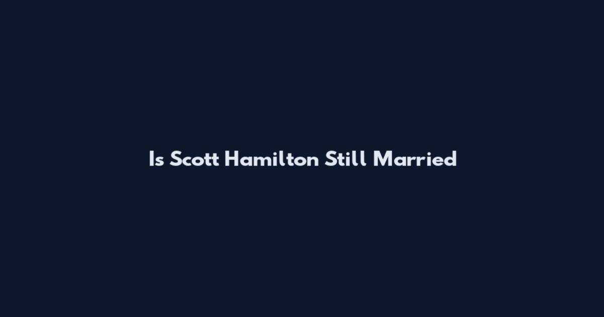 Is Scott Hamilton Still Married