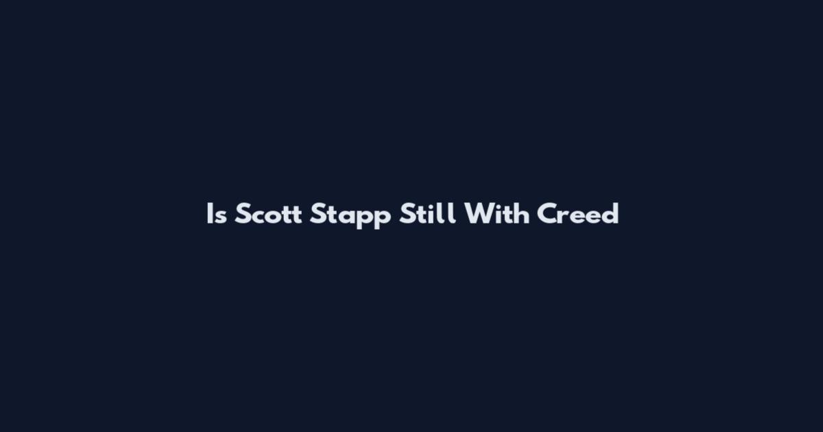 Is Scott Stapp Still With Creed