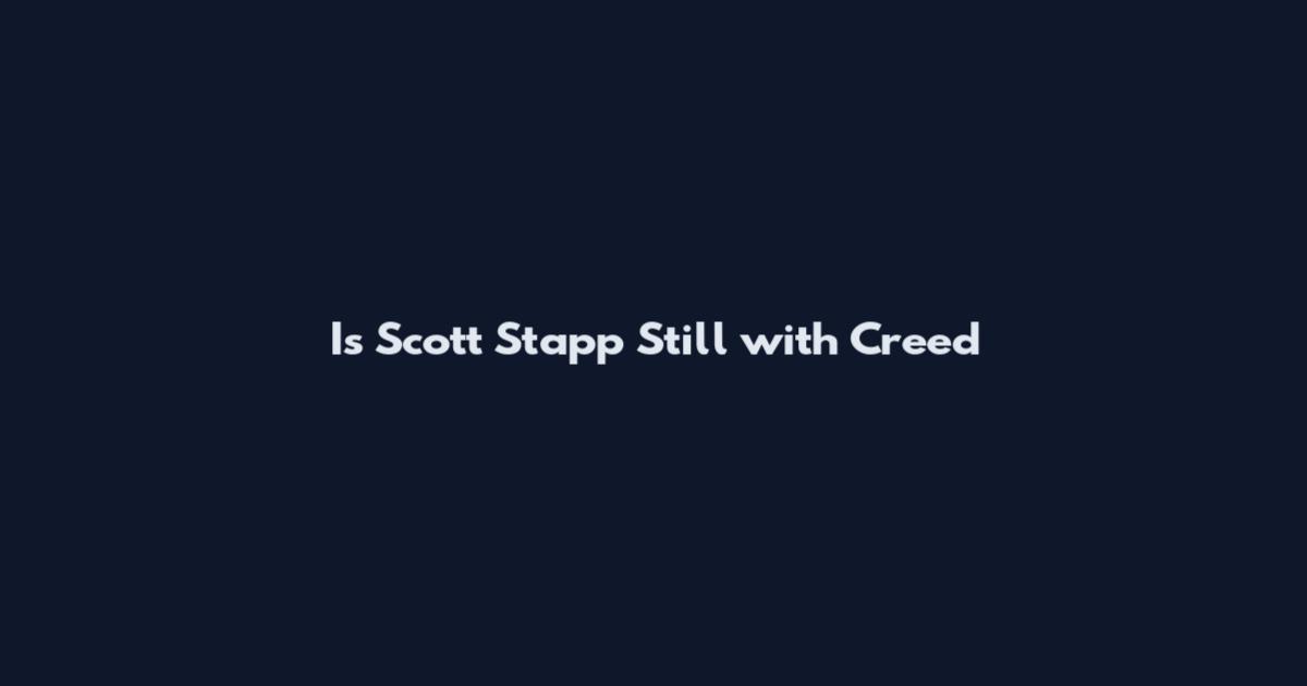 Is Scott Stapp Still with Creed