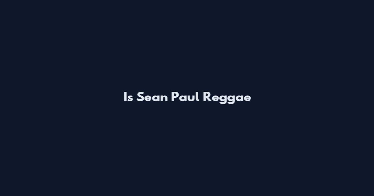 Is Sean Paul Reggae