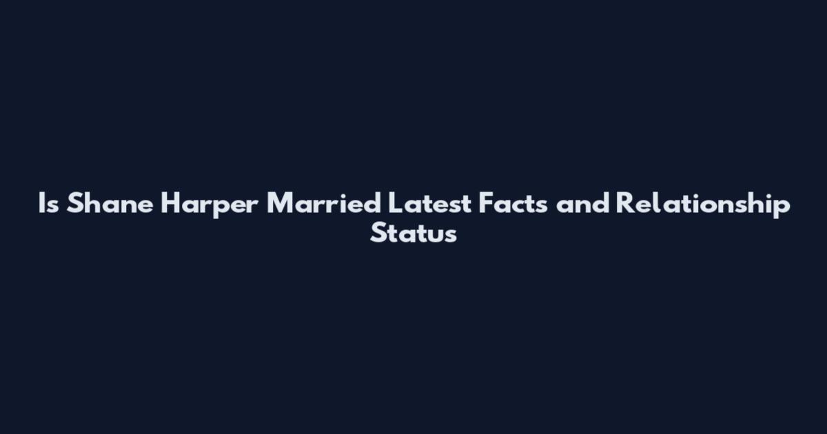 Is Shane Harper Married Latest Facts and Relationship Status