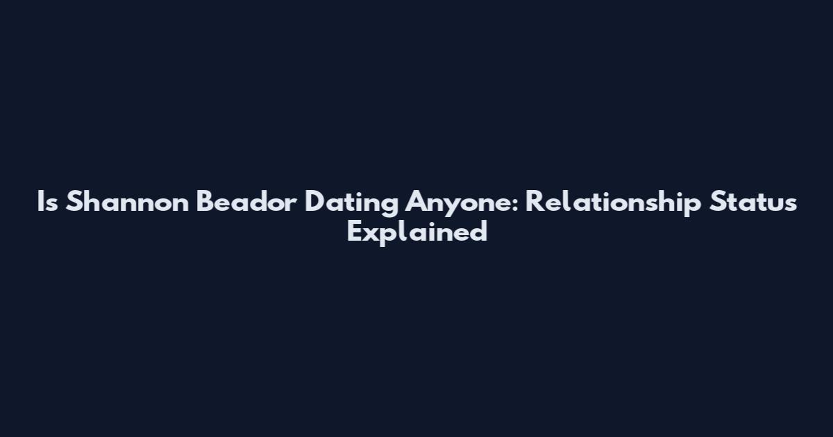 Is Shannon Beador Dating Anyone: Relationship Status Explained