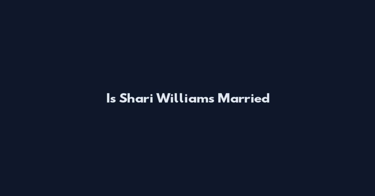 Is Shari Williams Married