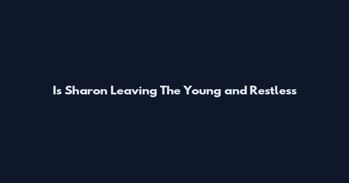 Is Sharon Leaving The Young and Restless