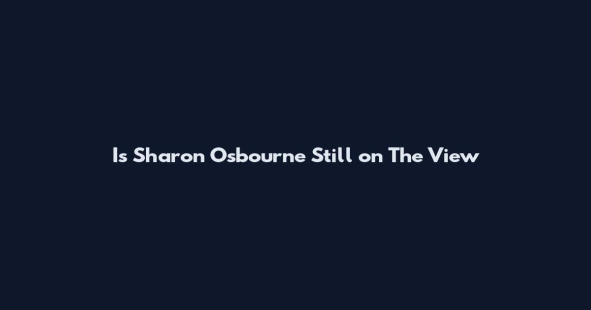 Is Sharon Osbourne Still on The View