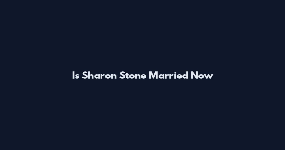 Is Sharon Stone Married Now