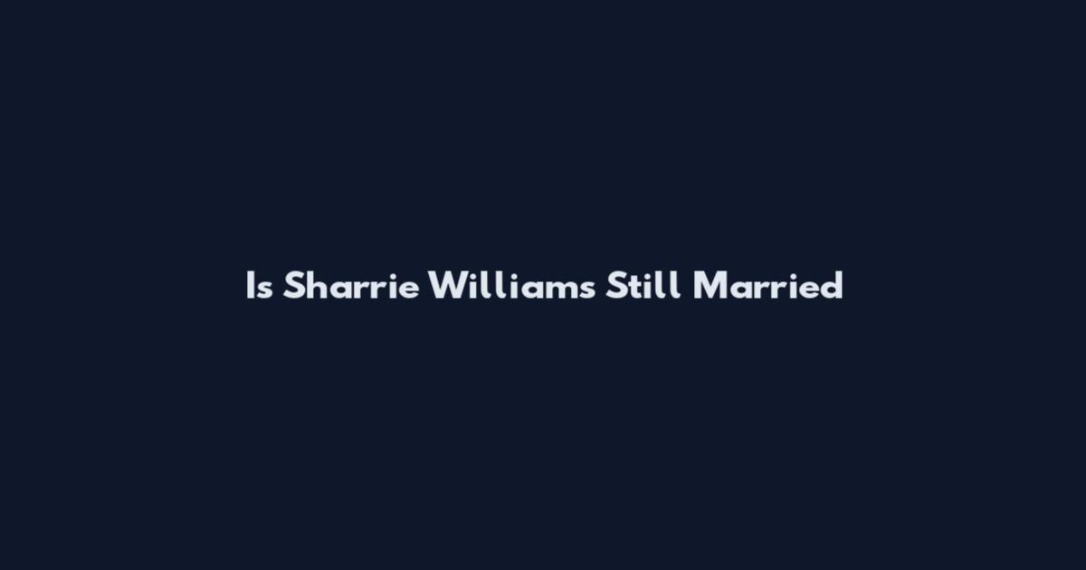 Is Sharrie Williams Still Married