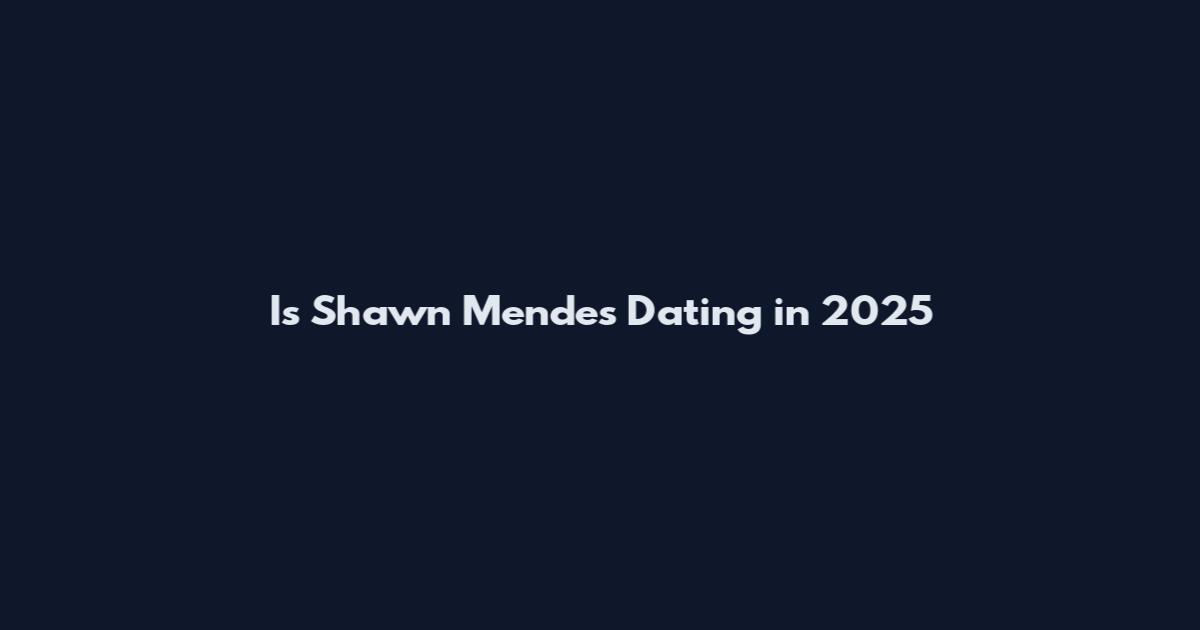 Is Shawn Mendes Dating in 2025