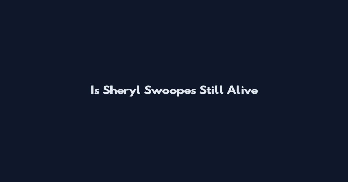 Is Sheryl Swoopes Still Alive