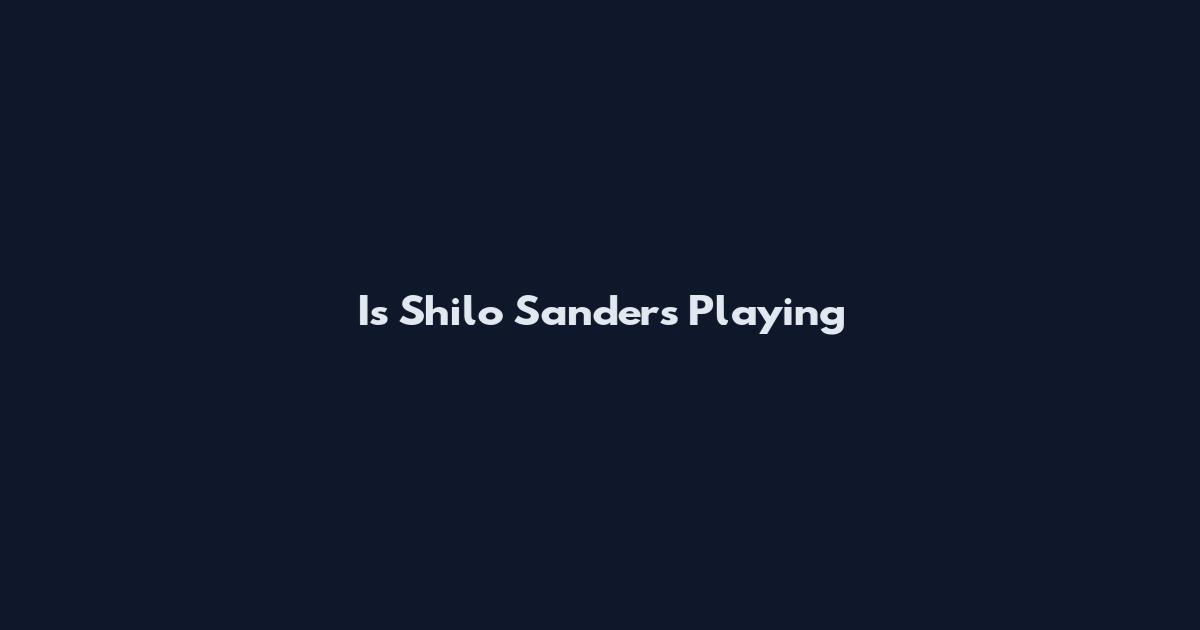 Is Shilo Sanders Playing