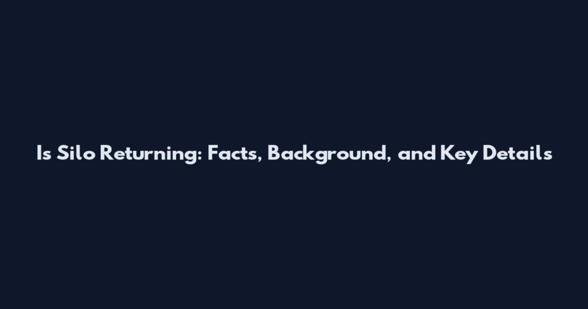 Is Silo Returning: Facts, Background, and Key Details