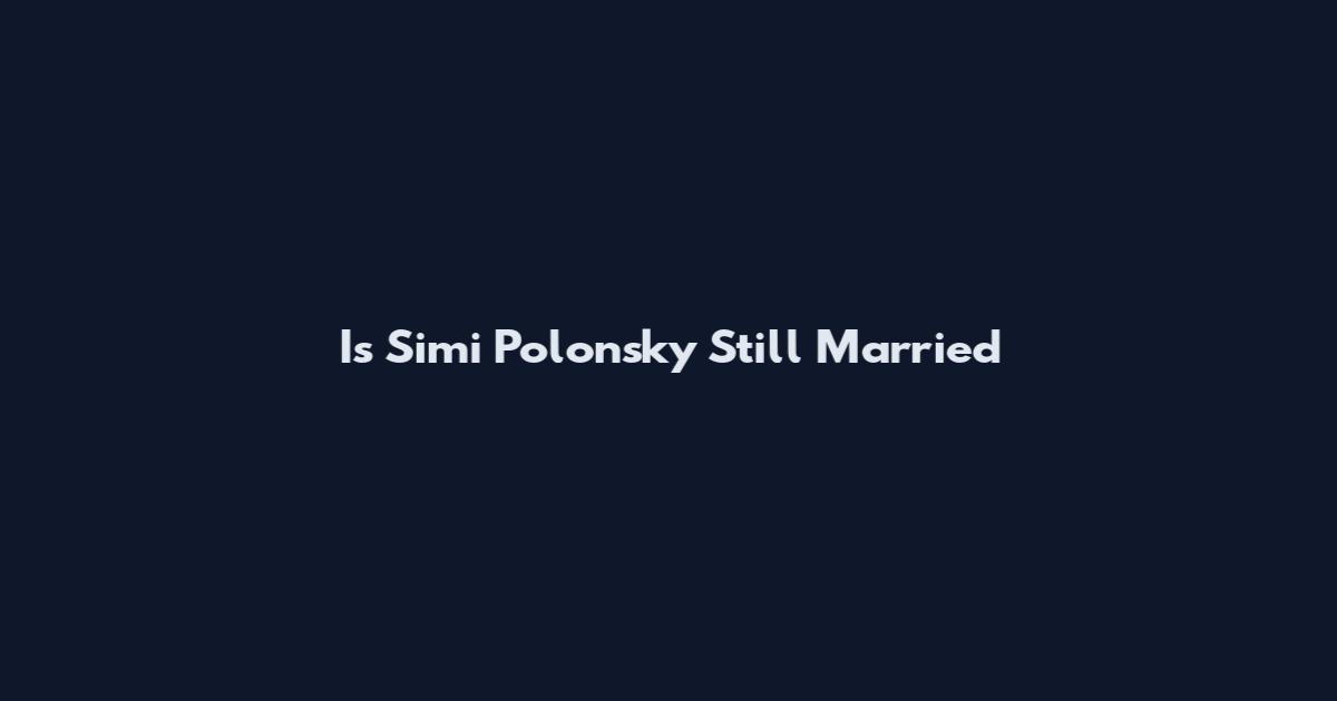 Is Simi Polonsky Still Married