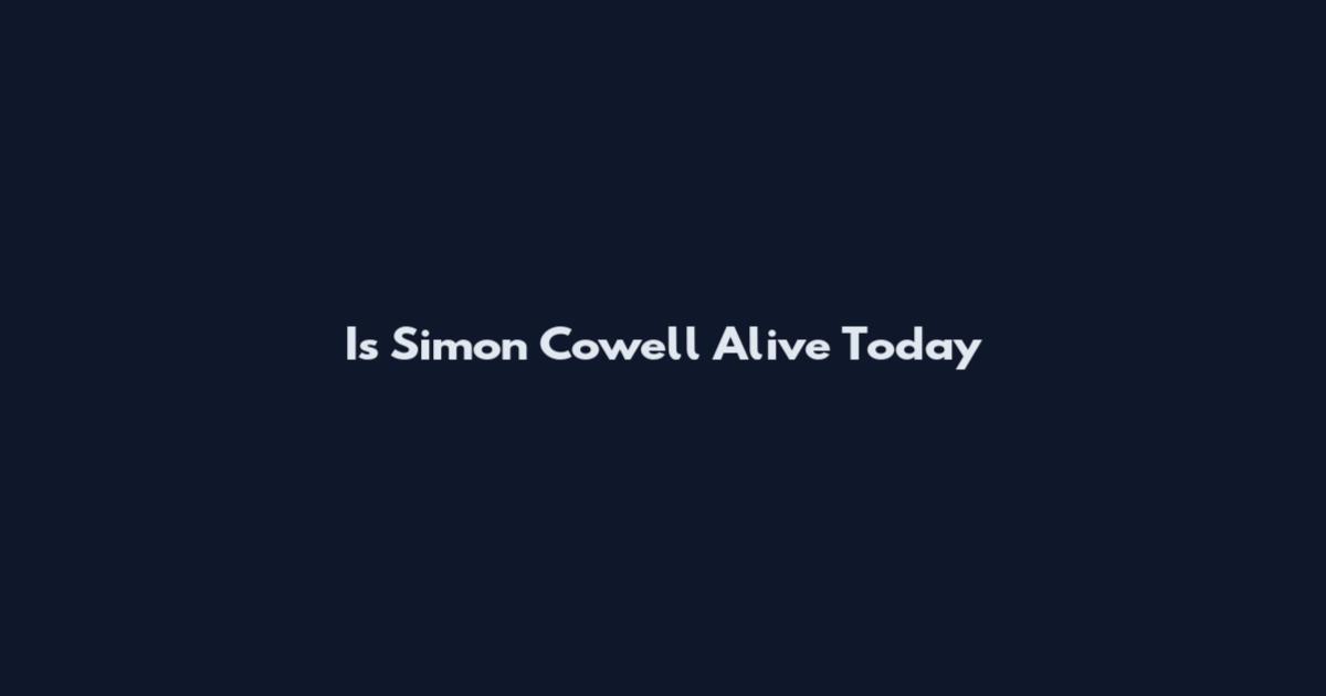 Is Simon Cowell Alive Today