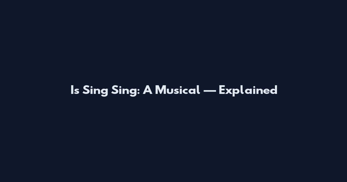 Is Sing Sing: A Musical — Explained