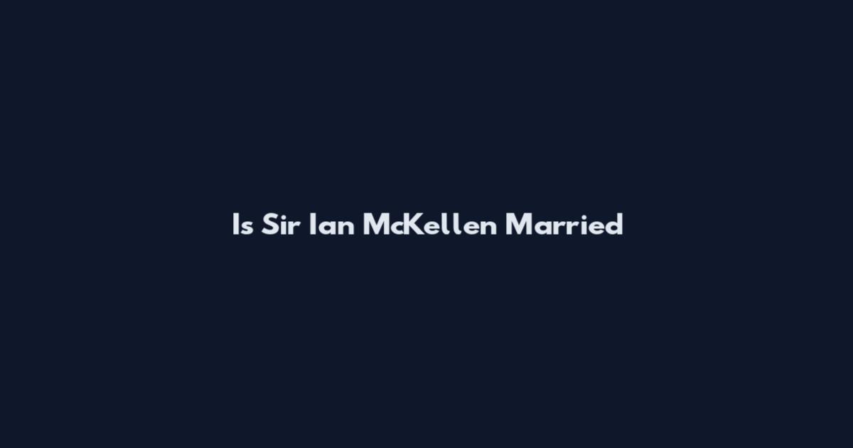 Is Sir Ian McKellen Married