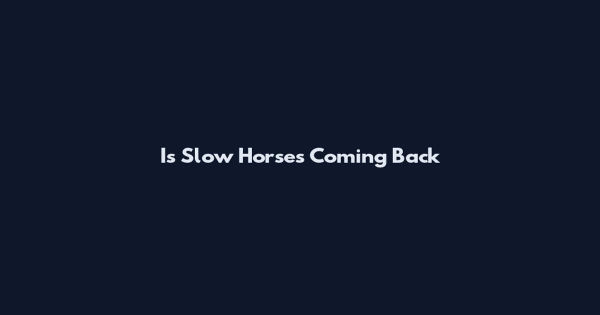 Is Slow Horses Coming Back