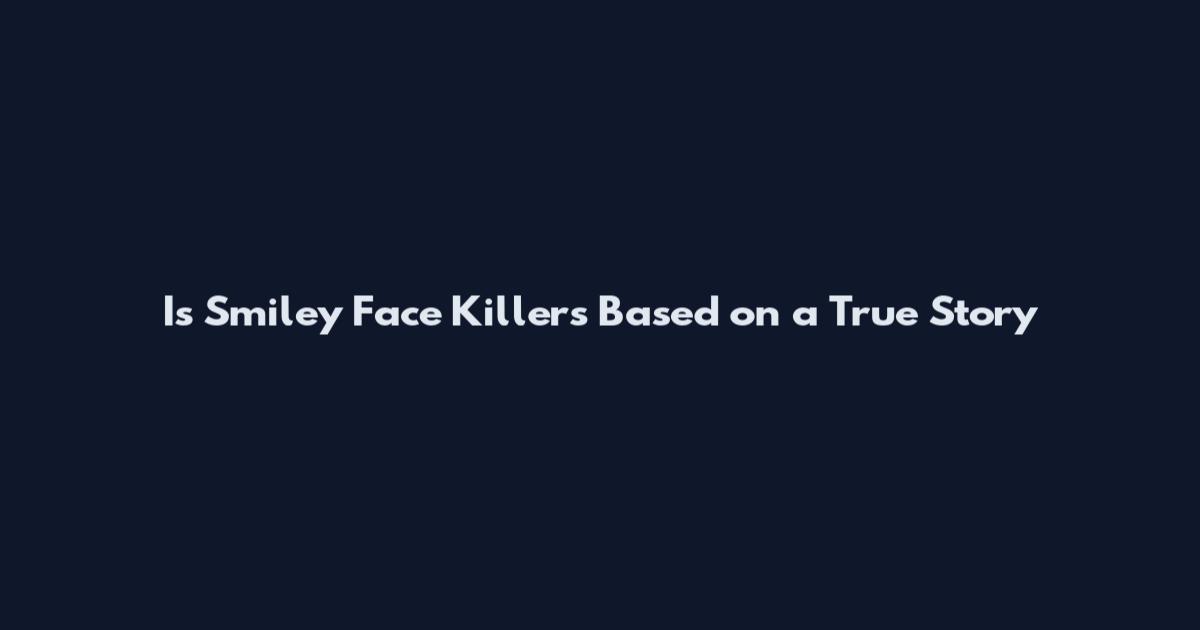 Is Smiley Face Killers Based on a True Story