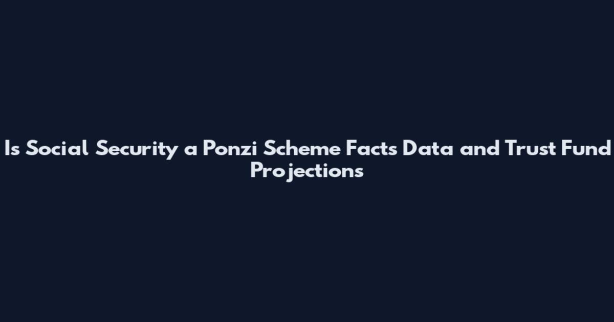 Is Social Security a Ponzi Scheme Facts Data and Trust Fund Projections