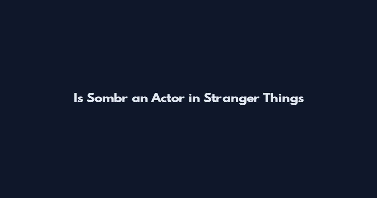 Is Sombr an Actor in Stranger Things