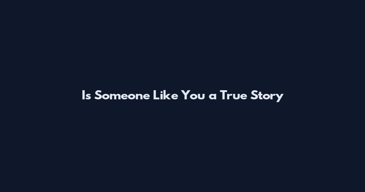 Is Someone Like You a True Story