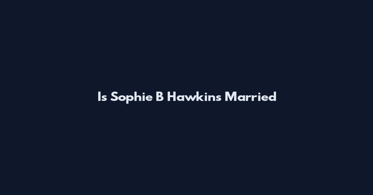 Is Sophie B Hawkins Married