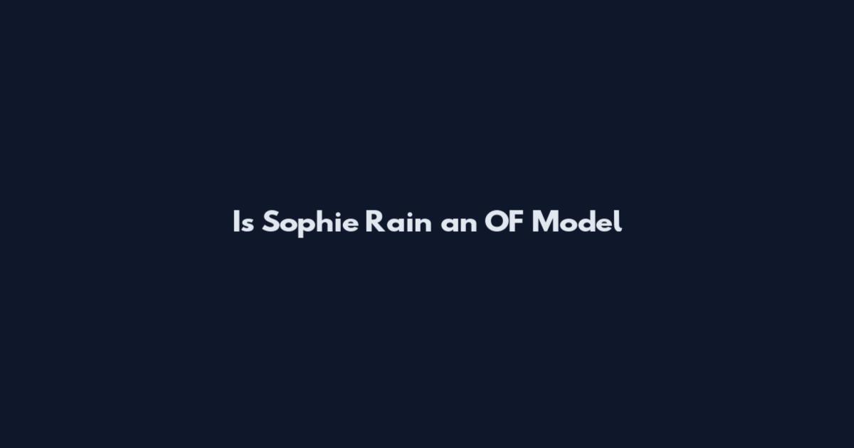 Is Sophie Rain an OF Model