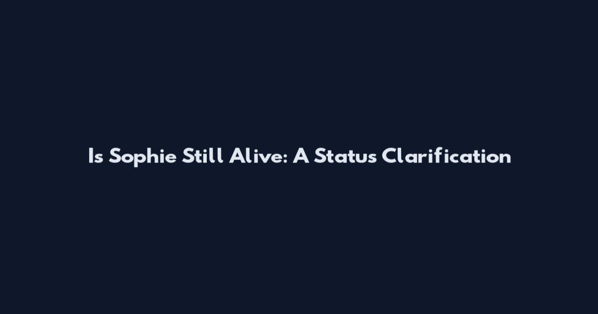 Is Sophie Still Alive: A Status Clarification