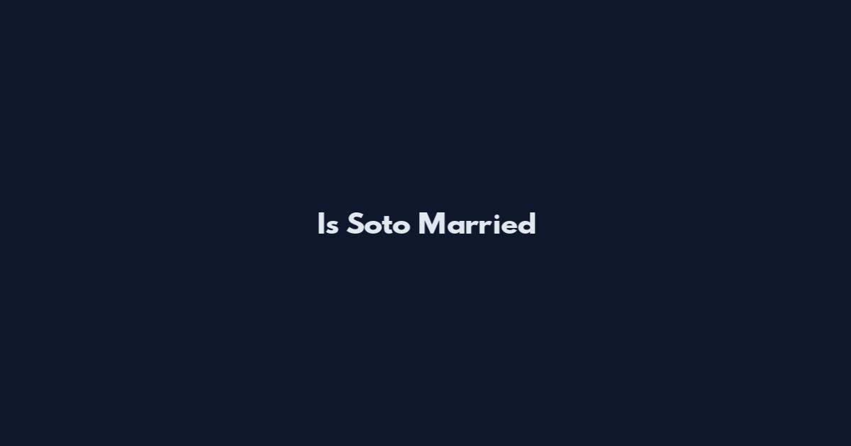 Is Soto Married