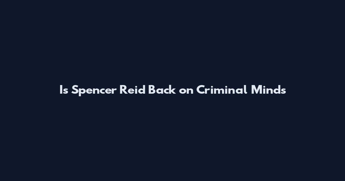 Is Spencer Reid Back on Criminal Minds