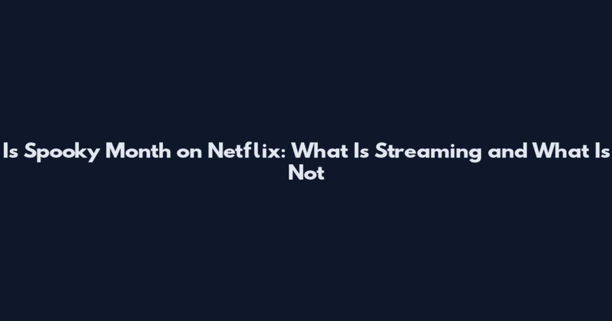 Is Spooky Month on Netflix: What Is Streaming and What Is Not
