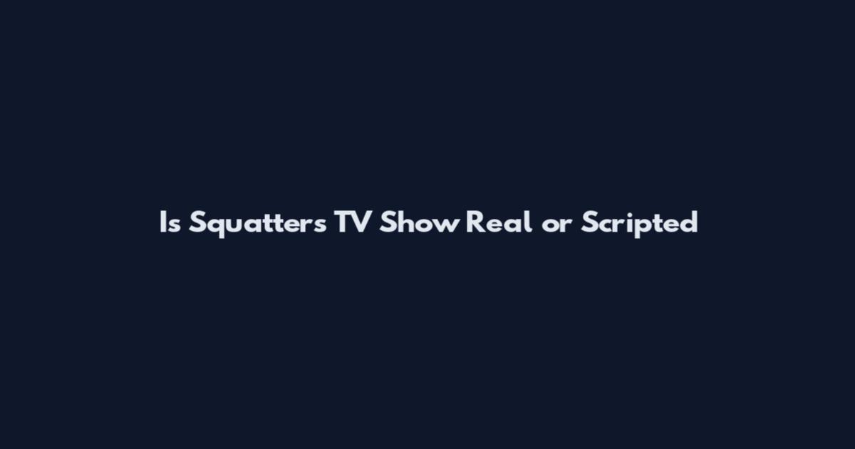 Is Squatters TV Show Real or Scripted