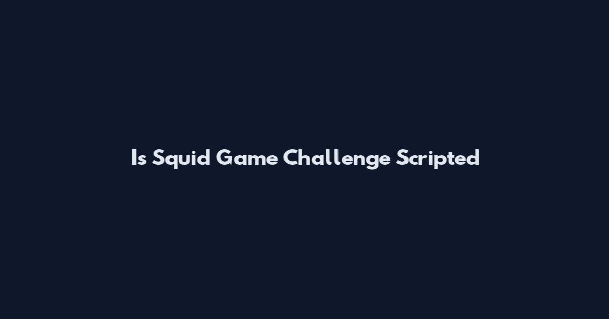 Is Squid Game Challenge Scripted