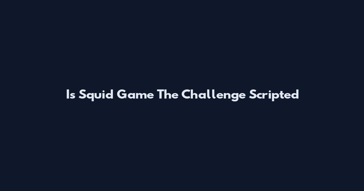 Is Squid Game The Challenge Scripted