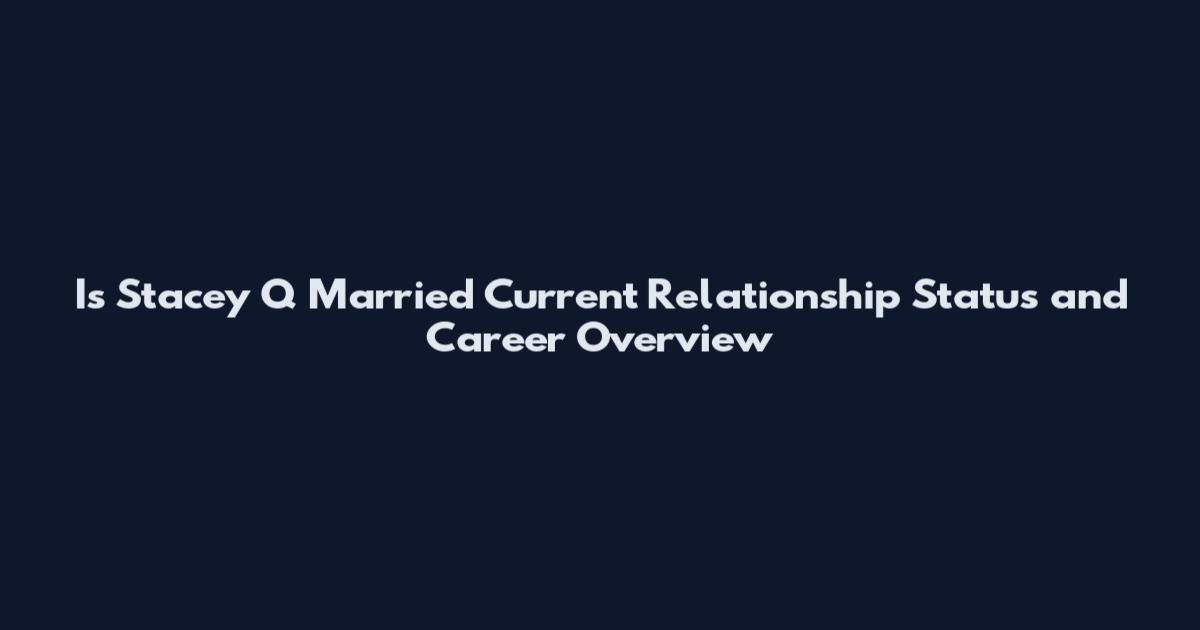 Is Stacey Q Married Current Relationship Status and Career Overview