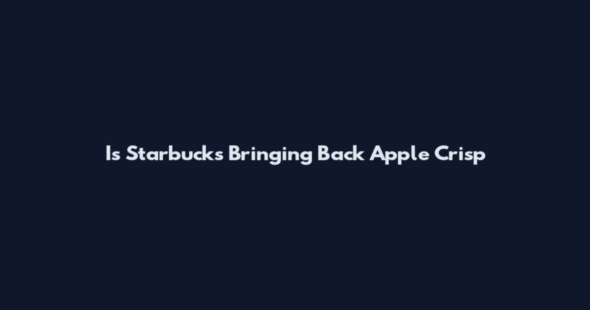 Is Starbucks Bringing Back Apple Crisp