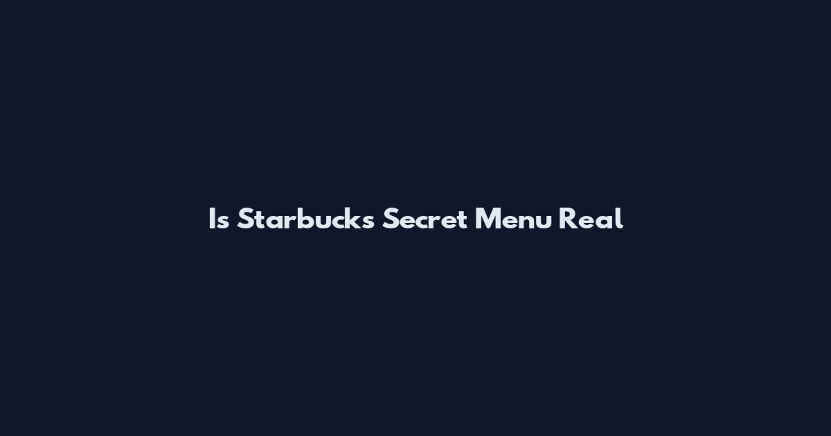 Is Starbucks Secret Menu Real