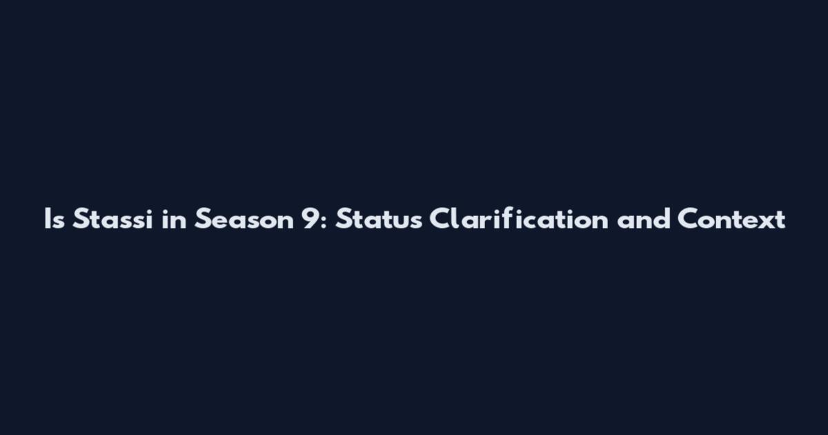 Is Stassi in Season 9: Status Clarification and Context
