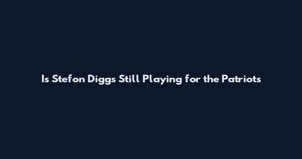 Is Stefon Diggs Still Playing for the Patriots