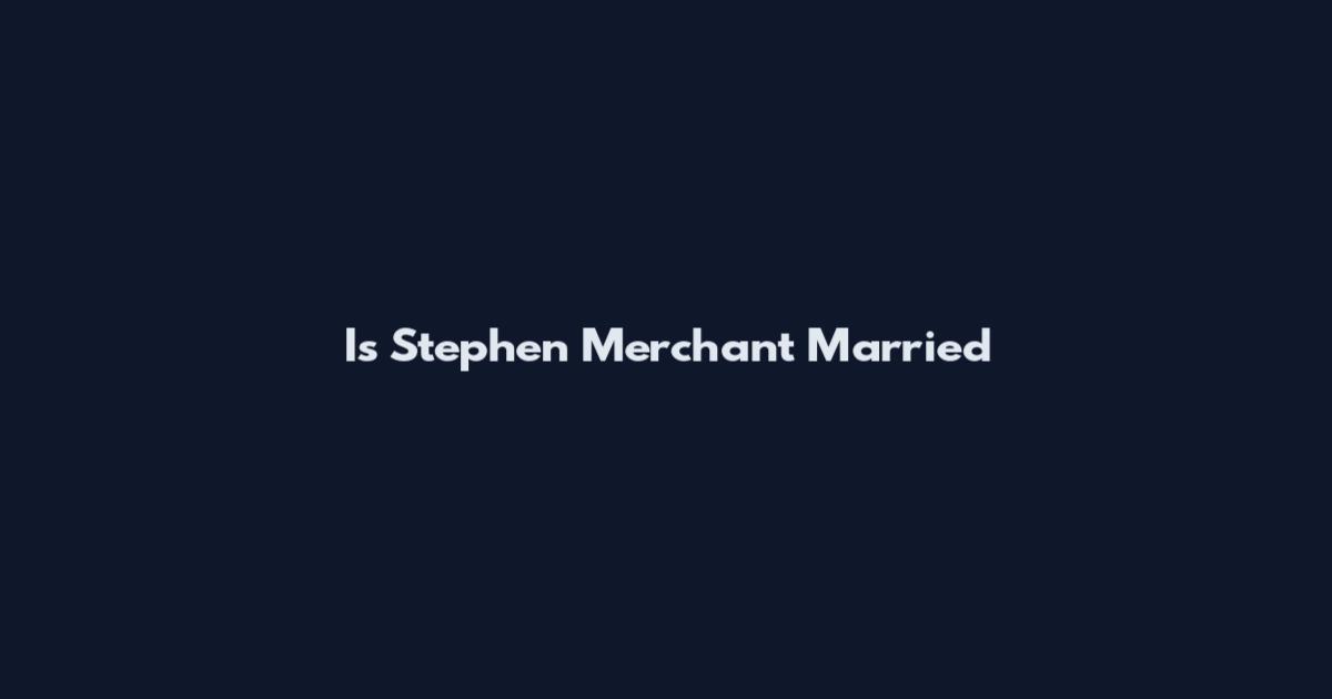 Is Stephen Merchant Married