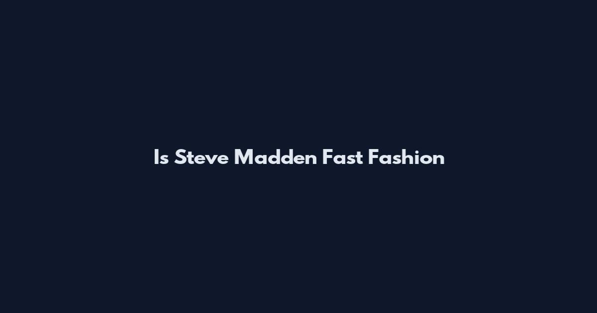 Is Steve Madden Fast Fashion
